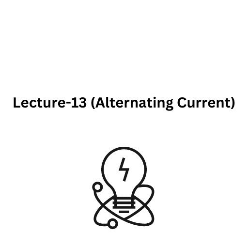 Lecture-13 (Alternating Current)